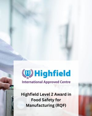 Highfield Level 2 Award in Food Safety for Manufacturing (RQF)