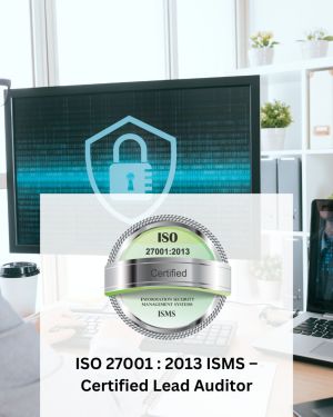 ISO 27001 : 2013 ISMS – Certified Lead Auditor